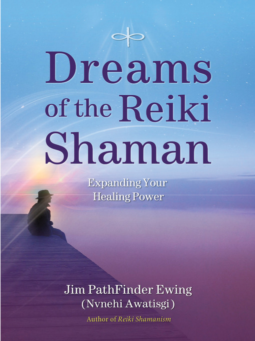 Title details for Dreams of the Reiki Shaman by Jim PathFinder Ewing - Available